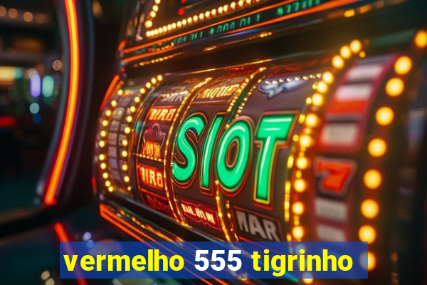 vermelho 555 tigrinho